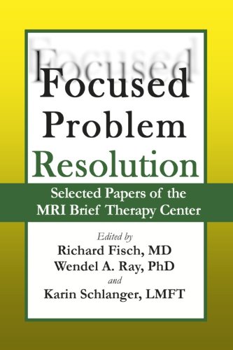 Beispielbild fr Focused Problem Resolution: Selected Papers of the MRI Brief Therapy Center zum Verkauf von BooksRun