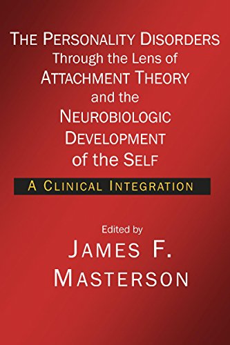 9781934442524: The Personality Disorders Through the Lens of Attachment Theory and the Neurobiologic Development of the Self: A Clinical Integration