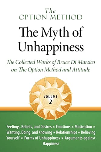 Imagen de archivo de The Option Method: The Myth of Unhappiness. The Collected Works of Bruce Di Marsico on the Option Method & Attitude, Vol. 2 a la venta por WorldofBooks