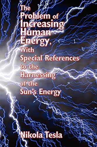 Stock image for The Problem of Increasing Human Energy, With Special References to the Harnessing of the Sun's Energy for sale by SecondSale