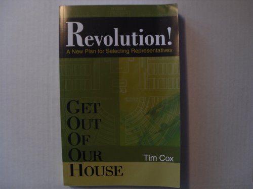 Stock image for Get Out Of Our House: Revolution! (A New Plan for Selecting Representatives) for sale by Wonder Book