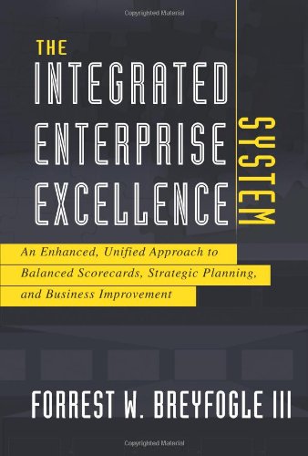 Imagen de archivo de The Integrated Enterprise Excellence System: An Enhanced, Unified Approach to Balanced Scorecards, Strategic Planning, and Business Improvement a la venta por BooksRun