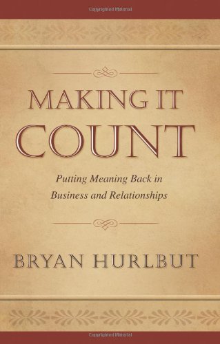 Beispielbild fr Making It Count: Putting Meaning Back in Business and Relationships zum Verkauf von Once Upon A Time Books