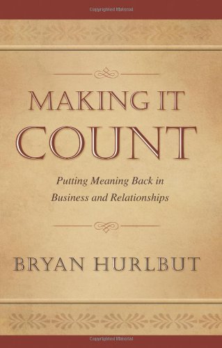 Stock image for Making It Count: Putting Meaning Back in Business and Relationships for sale by SecondSale