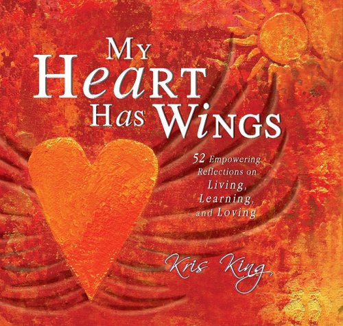 Stock image for My Heart Has Wings: 52 Empowering Reflections on Living, Learning, and Loving for sale by Goodwill Books