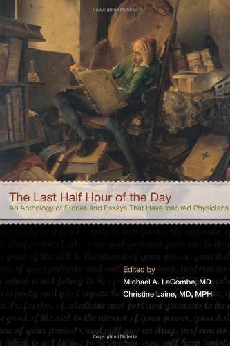 Stock image for The Last Half Hour of the Day: An Anthology of Stories and Essays That Have Inspired Physicians for sale by Half Price Books Inc.