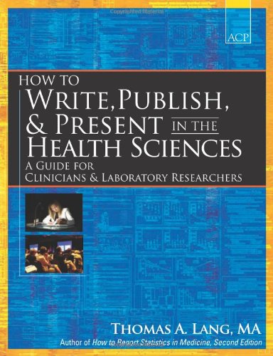 Imagen de archivo de How to Write, Publish, and Present in the Health Sciences: A Guide for Clinicians and Laboratory Researchers a la venta por HPB-Red