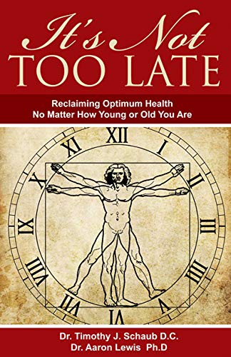 Beispielbild fr It?s Not Too Late: Reclaiming Optimum Health No Matter How Young or Old You Are zum Verkauf von Irish Booksellers