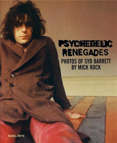 9781934471005: Psychedelic Renegades: With Photographs of Syd Barrett