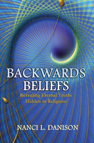 9781934482100: Backwards Beliefs: Revealing Eternal Truths Hidden in Religions