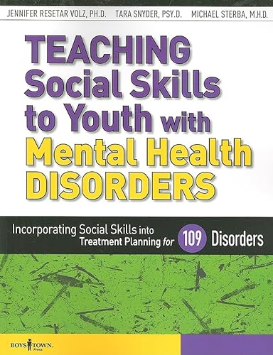 

Teaching Social Skills to Youth with Mental Health Disorders: Incorporating Social Skills Into Treatment Planning for 109 Disorders