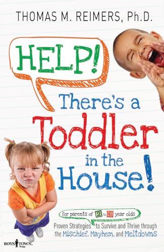 Beispielbild fr Help! There's a Toddler in the House! : Proven Strategies for Parents of 2- To 6-Year Olds to Survive and Thrive Through the Mischief, Mayhem, and Meltdowns zum Verkauf von Better World Books