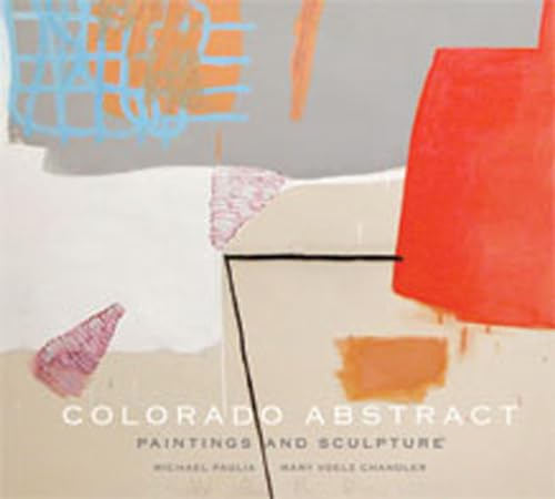 Stock image for Colorado Abstract: Paintings and Sculpture for sale by The Denver Bookmark