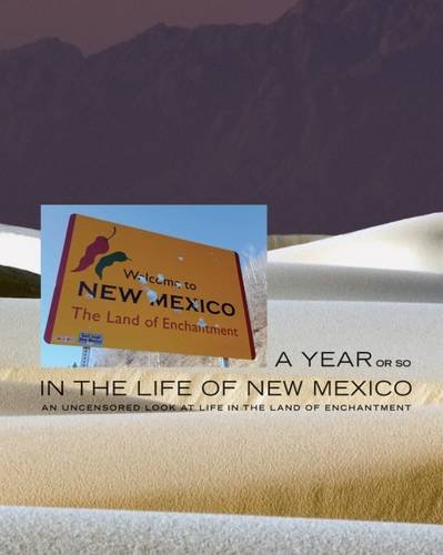 Beispielbild fr A Year or so in the Life of New Mexico: An Uncensored Look at Life in the Land of Enchantment zum Verkauf von Revaluation Books