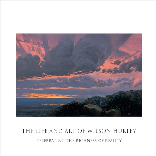 Imagen de archivo de The Life and Art of Wilson Hurley: Celebrating the Richness of Reality a la venta por Riverby Books (DC Inventory)