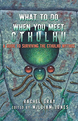 Beispielbild fr What to Do When You Meet Cthulhu : A Guide to Surviving the Cthulhu Mythos zum Verkauf von Better World Books