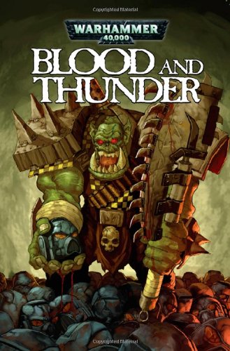 Stock image for Warhammer 40,000: Blood & Thunder for sale by Gavin's Books