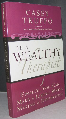 Beispielbild fr Be a Wealthy Therapist: Finally, You Can Make A Living Making A Difference zum Verkauf von Off The Shelf