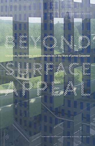 9781934510179: Beyond Surface Appeal: Literalism, Sensibilities, and Constituencies in the Work of James Carpenter (Eliot Noyes Series)
