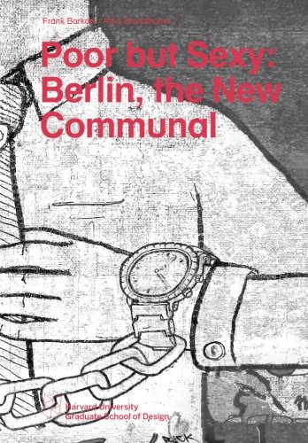 Stock image for Poor but Sexy: Berlin, the New Communal (Harvard GSD Studio Reports) for sale by Revaluation Books