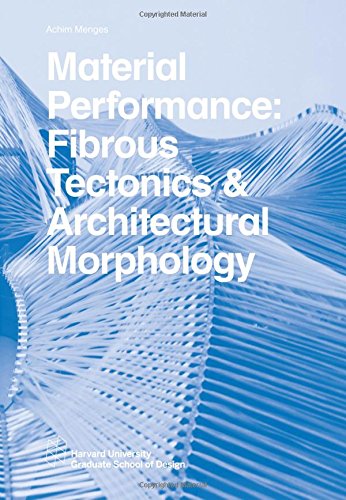 Imagen de archivo de Material Performance: Fibrous Tectonics & Architectural Morphology (Harvard GSD Studio Reports) a la venta por Revaluation Books