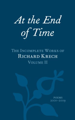 Stock image for At the End of Time: The Incomplete Works of Richard Krech, Volume II for sale by ThriftBooks-Dallas