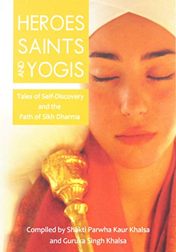 Beispielbild fr Heroes, Saints and Yogis: Tales Of Self-Discovery & The Path Of Sikh Dharma zum Verkauf von SecondSale