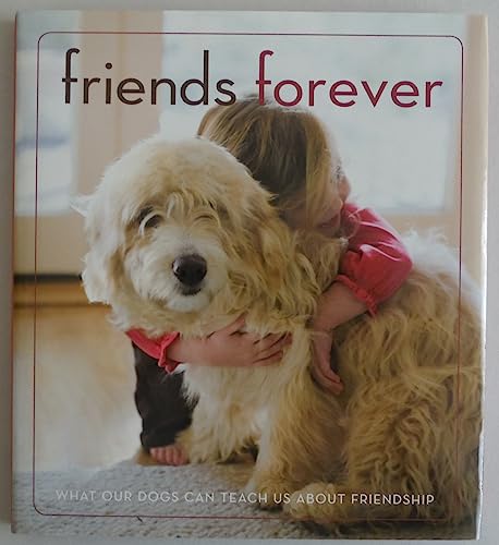 Beispielbild fr Friends Forever : What Our Dogs Can Teach Us about Friendship zum Verkauf von Better World Books