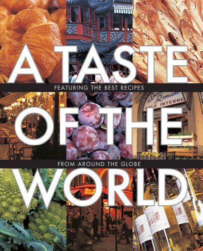 Beispielbild fr A Taste of the World: Featuring the Best Recipes from Around the Globe zum Verkauf von WorldofBooks