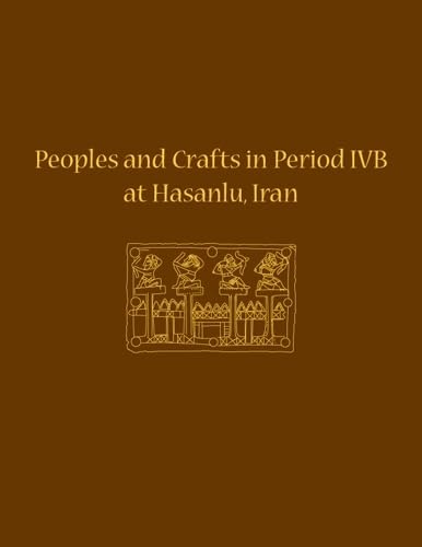 Beispielbild fr Peoples and Crafts in Period IVB at Hasanlu, Iran (University Museum Monograph) zum Verkauf von Powell's Bookstores Chicago, ABAA