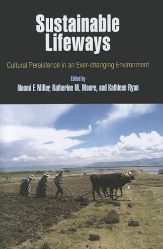 Stock image for Sustainable Lifeways: Cultural Persistence in an Ever-Changing Environment (Penn Museum International Research Conference) for sale by Midtown Scholar Bookstore