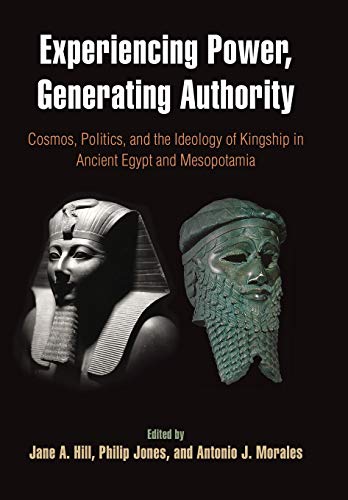 Stock image for Experiencing Power, Generating Authority: Cosmos, Politics, and the Ideology of Kingship in Ancient Egypt and Mesopotamia (Penn Museum International Research Conferences; Volume 6) [Hardcover] Hill, Jane A.; Jones, Philip and Morales, Antonio J. for sale by Lady BookHouse