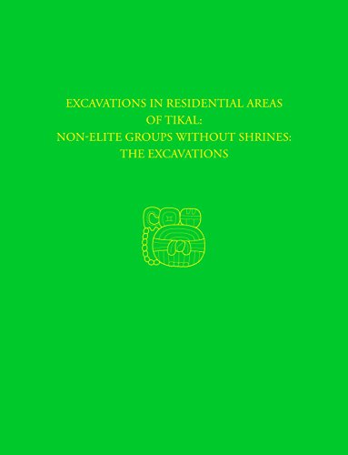 Beispielbild fr Excavations in Residential Areas of Tikal: Non-Elite Groups without Shrines: The Excavations. (Tikal Report No. 20A) zum Verkauf von Powell's Bookstores Chicago, ABAA