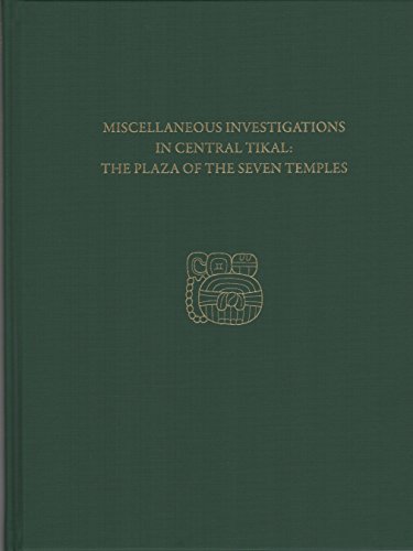 Stock image for Miscellaneous Investigations in Central Tikal--The Plaza of the Seven Temples : Tikal Report 23C for sale by Better World Books