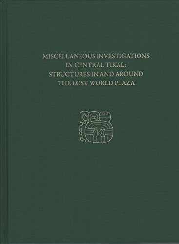 Stock image for Miscellaneous Investigations in Central Tikal: Structures in & around the Lost World Plaza for sale by Powell's Bookstores Chicago, ABAA