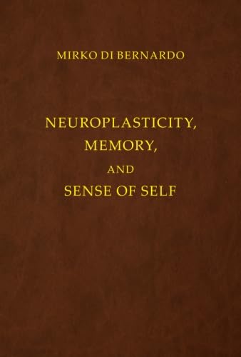 9781934542415: Neuroplasticity, Memory and Sense of Self: An Epistemological Approach