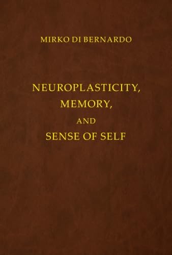 Stock image for Neuroplasticity, Memory and Sense of Self: An Epistemological Approach for sale by HPB-Ruby