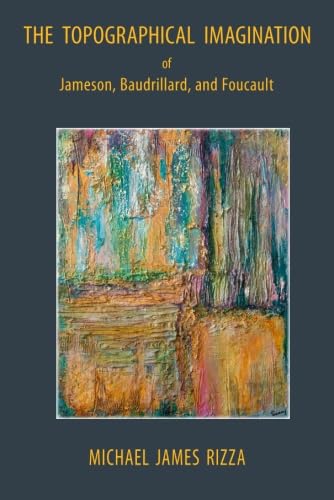 9781934542514: The Topographical Imagination of Jameson, Baudrillard, and Foucault (Emerging Humanities)