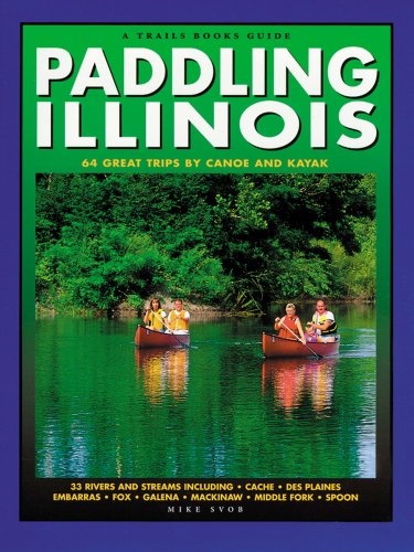 Stock image for Paddling Illinois: 64 Great Trips by Canoe and Kayak (Trails Books Guide) for sale by HPB Inc.
