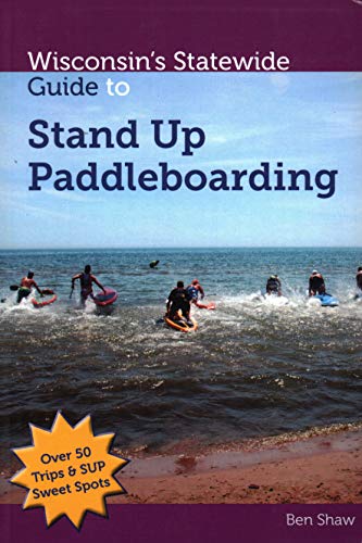 Stock image for Wisconsin's Statewide Guide to Stand up Paddleboarding for sale by Better World Books