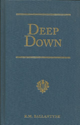 9781934554104: Deep Down: A Tale of the Cornish Mines (R. M. Ballantyne Collection)