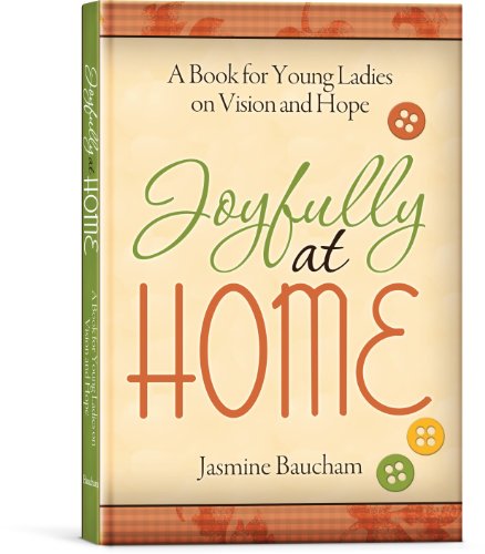 Beispielbild fr Joyfully at Home: A Book for Young Ladies on Vision and Hope zum Verkauf von Jenson Books Inc