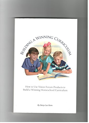 Stock image for Building a Winning Curriculum How to Use Vision Forum Products to Build a Winning Homeschool Curriculum for sale by Wonder Book