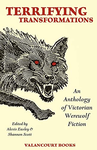Imagen de archivo de Terrifying Transformations: An Anthology of Victorian Werewolf Fiction, 1838-1896 a la venta por HPB Inc.