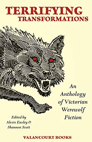 Stock image for Terrifying Transformations: An Anthology of Victorian Werewolf Fiction, 1838-1896 for sale by HPB Inc.