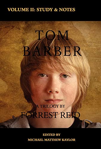 Stock image for Forrest Reid: The Tom Barber Trilogy - Volume II: A Study of Forrest Reid & Explanatory Notes for sale by Chapter House Books (Member of the PBFA)