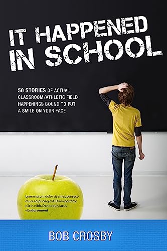Stock image for It Happened in School : 50 Stories of Actual Classroom/ Athletic Field Happenings Bound to Put A Smile on Your Face for sale by Better World Books