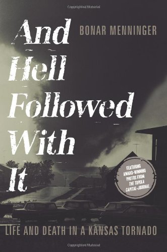 9781934572498: And Hell Followed with It: Life and Death in a Kansas Tornado