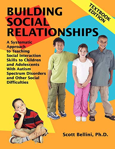 Stock image for Building Social Relationships: A Systematic Approach to Teaching Social Interaction Skills to Children And Adolescents With Autism Spectrum Disorders and Other Social Difficulties, Textbook Edition for sale by Books of the Smoky Mountains