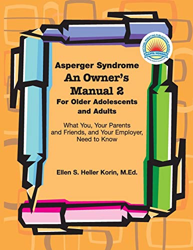 Stock image for Asperger Syndrome: an Owner's Manual 2 for Older Adolescents and Adults : What You, Your Parents and Friends, and Your Employer, Need to Know for sale by Better World Books